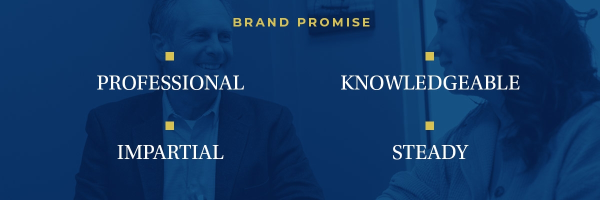 Brand Promise: Professional. Knowledgeable. Impartial. Steady.